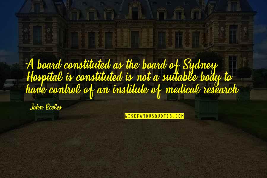 Control The Board Quotes By John Eccles: A board constituted as the board of Sydney