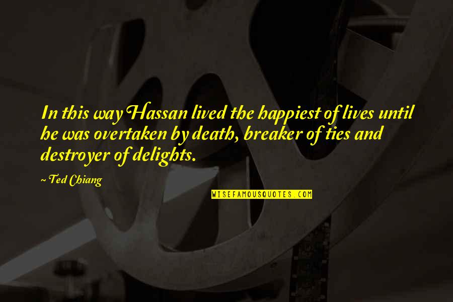 Control The Board Quotes By Ted Chiang: In this way Hassan lived the happiest of