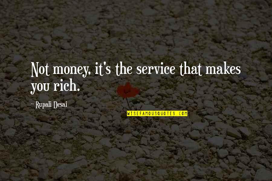 Control The Food Control The People Quote Quotes By Rupali Desai: Not money, it's the service that makes you Control The Food Control The People Quote Quotes By Rupali Desai: Not money, it's the service that makes you