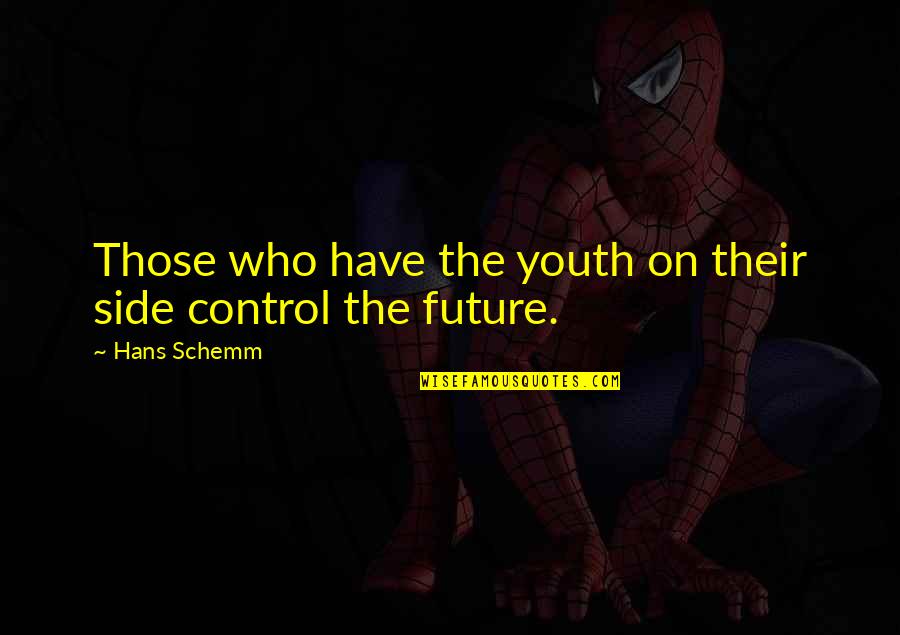 Control The Future Quotes By Hans Schemm: Those who have the youth on their side
