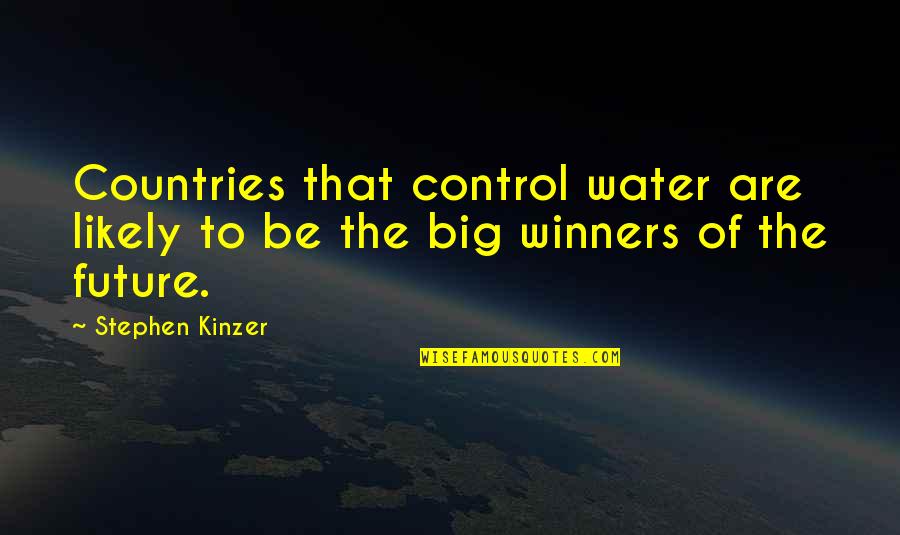 Control The Future Quotes By Stephen Kinzer: Countries that control water are likely to be
