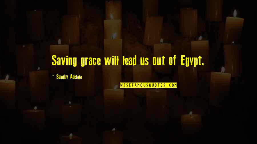 Control The Masses Quotes By Sunday Adelaja: Saving grace will lead us out of Egypt.