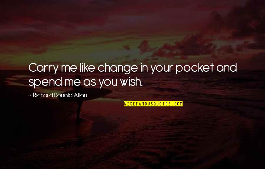 Control The Movie Quotes By Richard Ronald Allan: Carry me like change in your pocket and