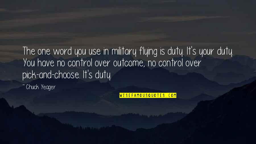 Control The Outcome Quotes By Chuck Yeager: The one word you use in military flying Control The Outcome Quotes By Chuck Yeager: The one word you use in military flying
