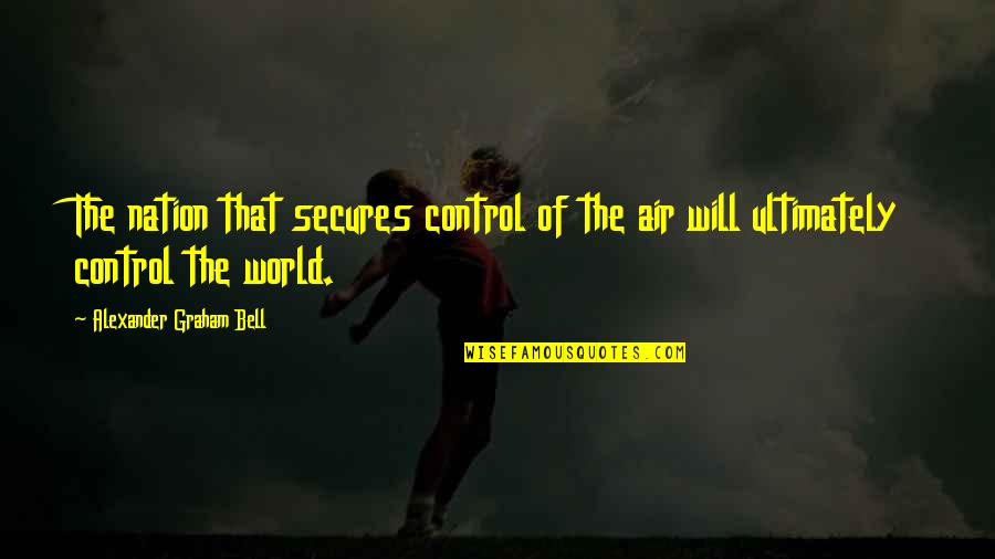 Control The World Quotes By Alexander Graham Bell: The nation that secures control of the air