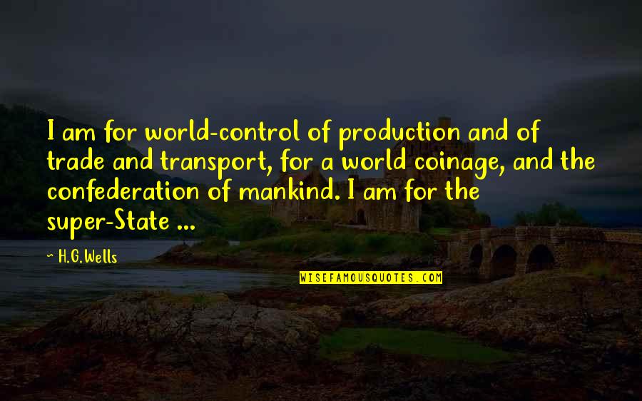 Control The World Quotes By H.G.Wells: I am for world-control of production and of
