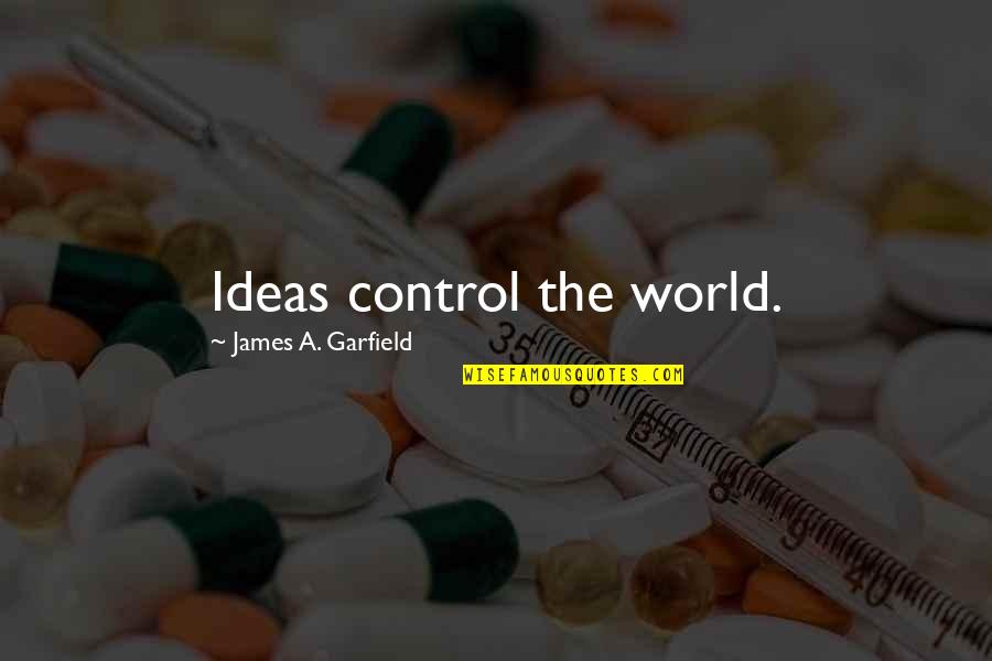 Control The World Quotes By James A. Garfield: Ideas control the world.
