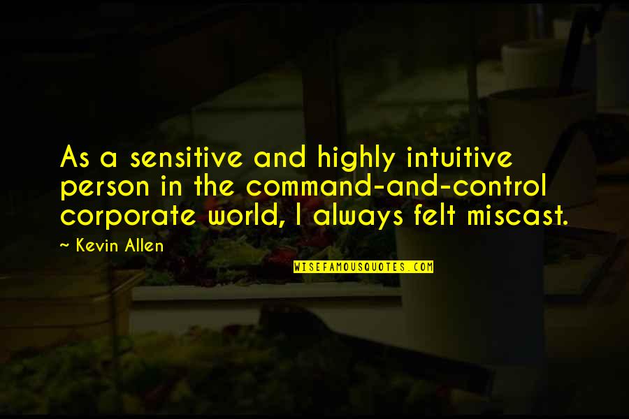 Control The World Quotes By Kevin Allen: As a sensitive and highly intuitive person in