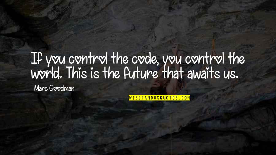 Control The World Quotes By Marc Goodman: If you control the code, you control the
