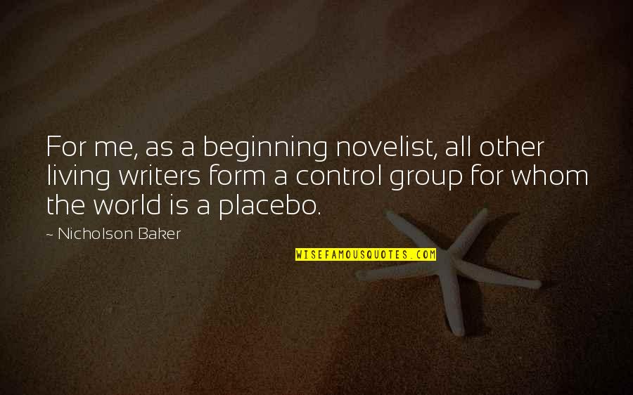 Control The World Quotes By Nicholson Baker: For me, as a beginning novelist, all other