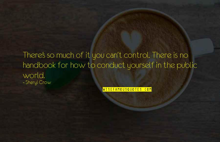 Control The World Quotes By Sheryl Crow: There's so much of it you can't control.