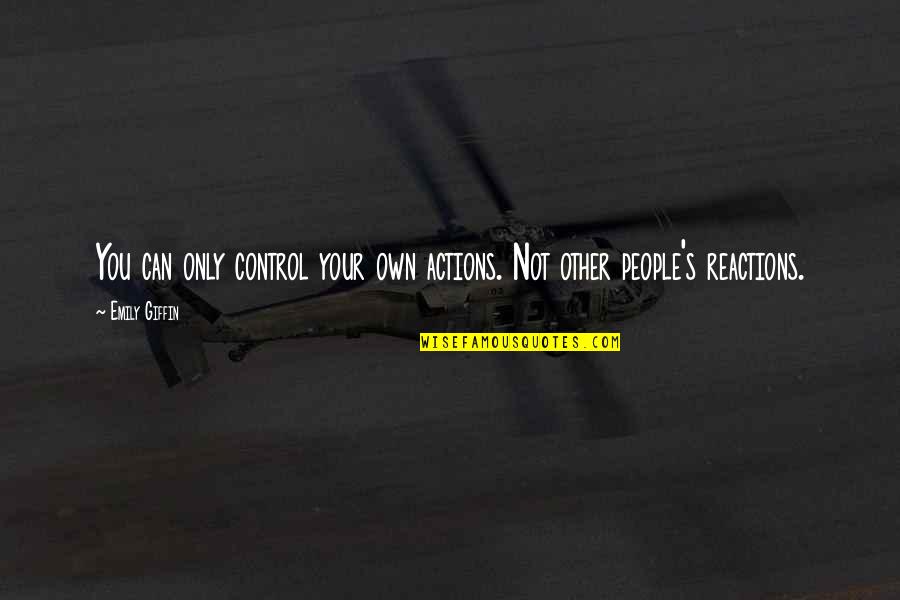 Control Your Actions Quotes By Emily Giffin: You can only control your own actions. Not