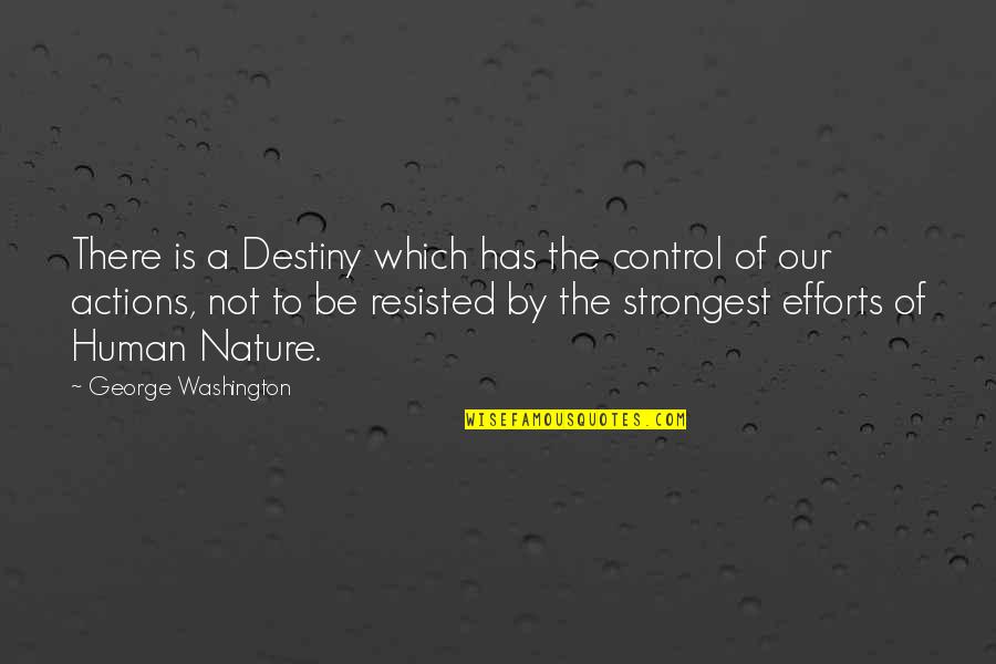 Control Your Actions Quotes By George Washington: There is a Destiny which has the control