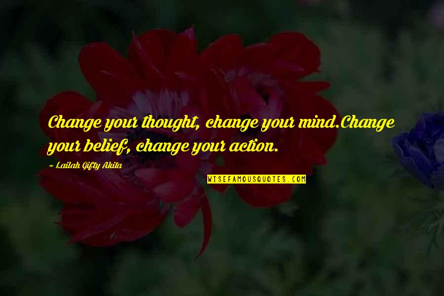 Control Your Actions Quotes By Lailah Gifty Akita: Change your thought, change your mind.Change your belief,