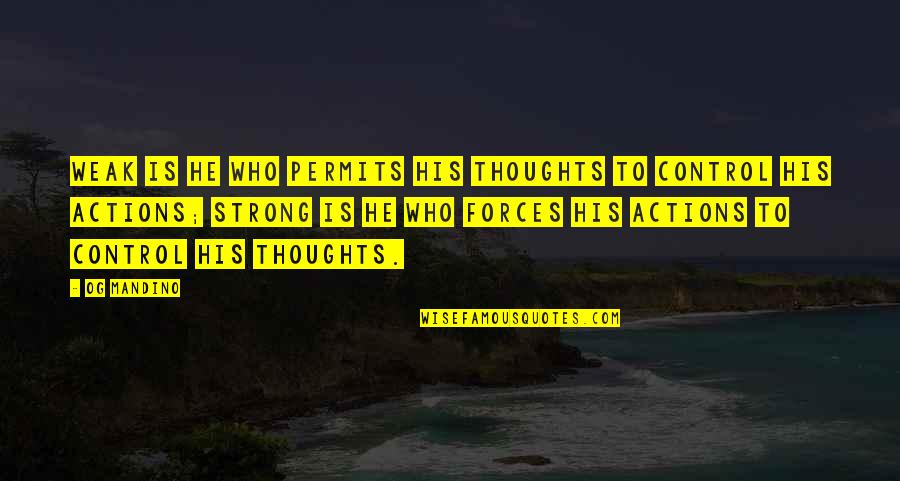 Control Your Actions Quotes By Og Mandino: Weak is he who permits his thoughts to