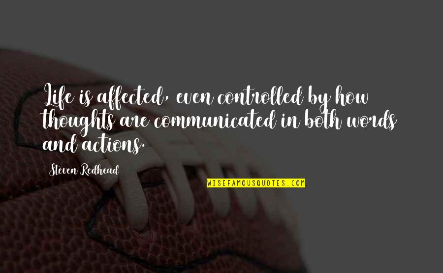 Control Your Actions Quotes By Steven Redhead: Life is affected, even controlled by how thoughts