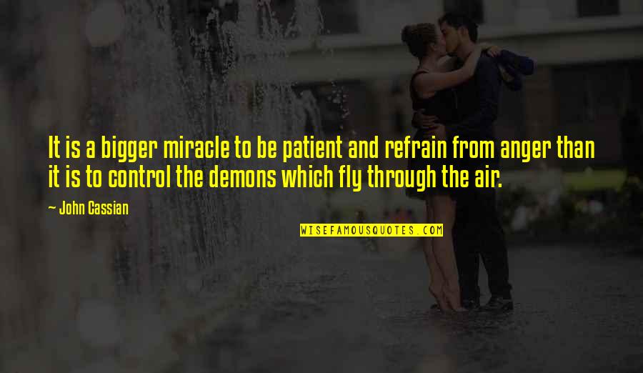 Control Your Demons Quotes By John Cassian: It is a bigger miracle to be patient