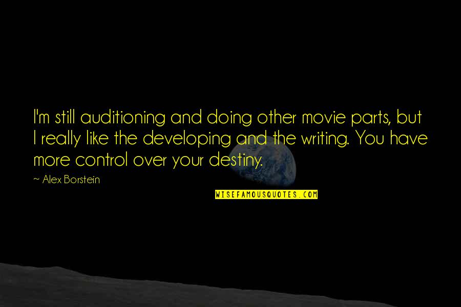 Control Your Destiny Quotes By Alex Borstein: I'm still auditioning and doing other movie parts,