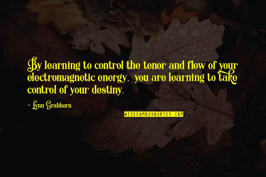 Control Your Destiny Quotes By Lynn Grabhorn: By learning to control the tenor and flow