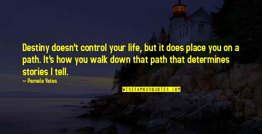 Control Your Destiny Quotes By Pamela Yates: Destiny doesn't control your life, but it does