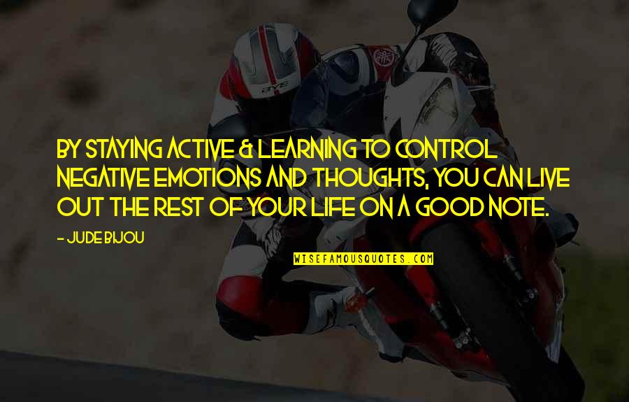 Control Your Emotions Quotes By Jude Bijou: By staying active & learning to control negative