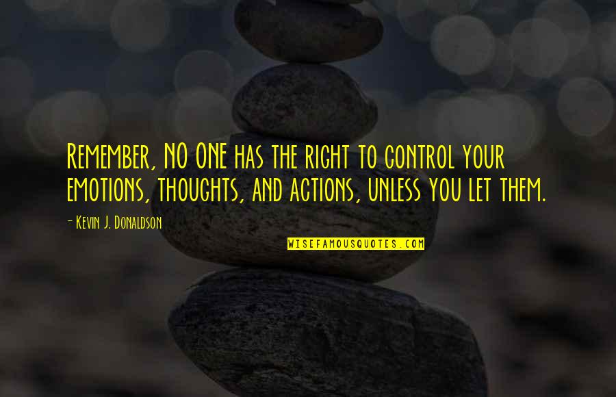 Control Your Emotions Quotes By Kevin J. Donaldson: Remember, NO ONE has the right to control