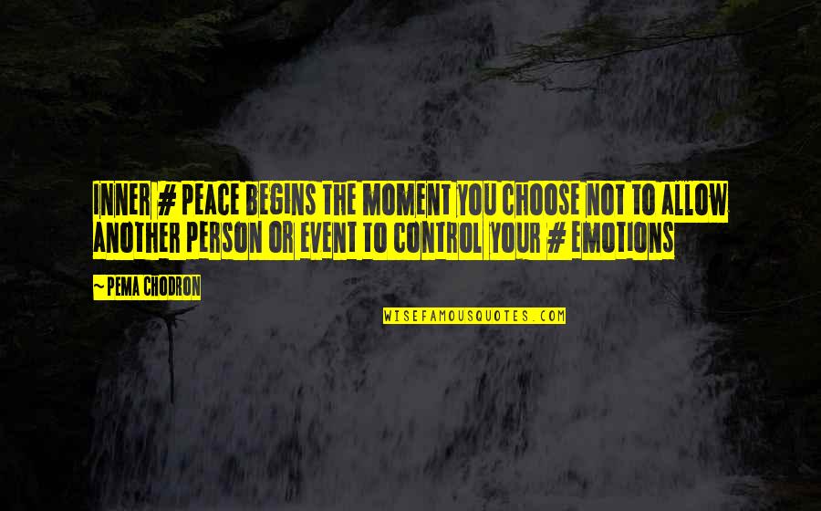 Control Your Emotions Quotes By Pema Chodron: Inner # peace begins the moment you choose