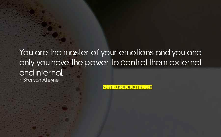 Control Your Emotions Quotes By Sharyan Alleyne: You are the master of your emotions and