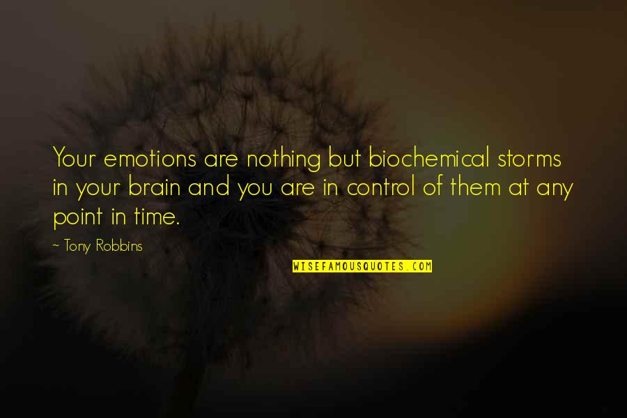 Control Your Emotions Quotes By Tony Robbins: Your emotions are nothing but biochemical storms in