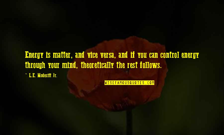 Control Your Energy Quotes By L.E. Modesitt Jr.: Energy is matter, and vice versa, and if Control Your Energy Quotes By L.E. Modesitt Jr.: Energy is matter, and vice versa, and if