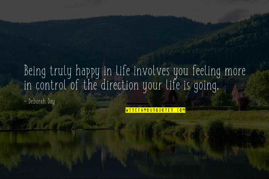 Control Your Happiness Quotes By Deborah Day: Being truly happy in life involves you feeling