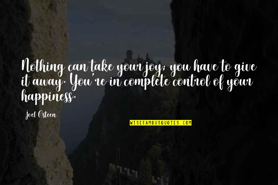 Control Your Happiness Quotes By Joel Osteen: Nothing can take your joy; you have to