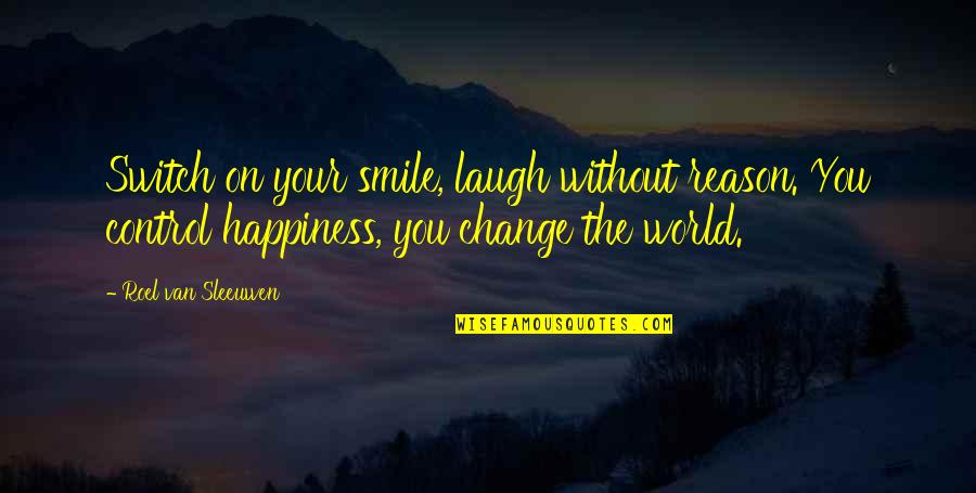 Control Your Happiness Quotes By Roel Van Sleeuwen: Switch on your smile, laugh without reason. You