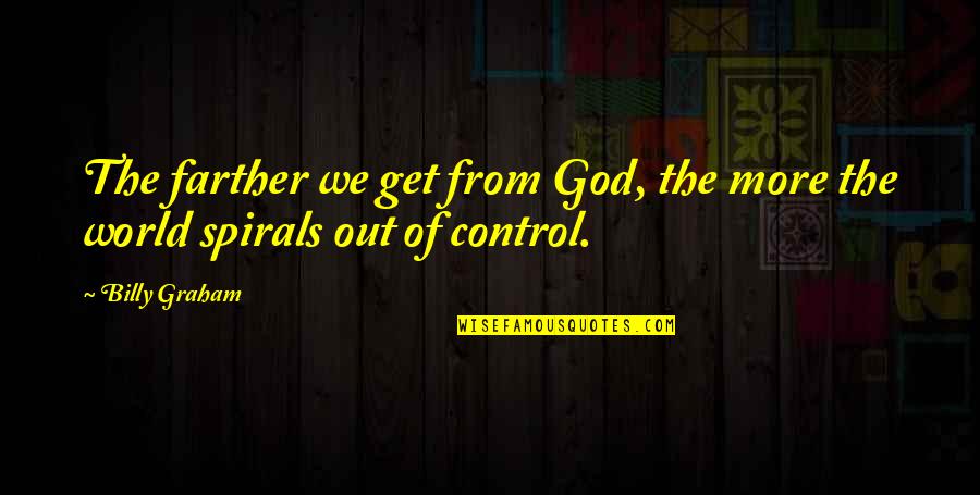 Control Your Heart Quotes By Billy Graham: The farther we get from God, the more