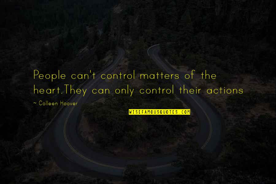 Control Your Heart Quotes By Colleen Hoover: People can't control matters of the heart.They can