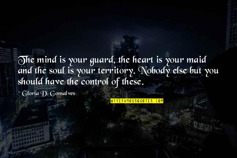 Control Your Heart Quotes By Gloria D. Gonsalves: The mind is your guard, the heart is Control Your Heart Quotes By Gloria D. Gonsalves: The mind is your guard, the heart is