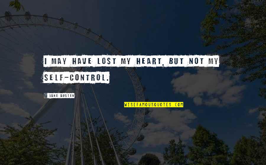 Control Your Heart Quotes By Jane Austen: I may have lost my heart, but not