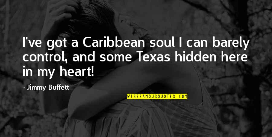Control Your Heart Quotes By Jimmy Buffett: I've got a Caribbean soul I can barely