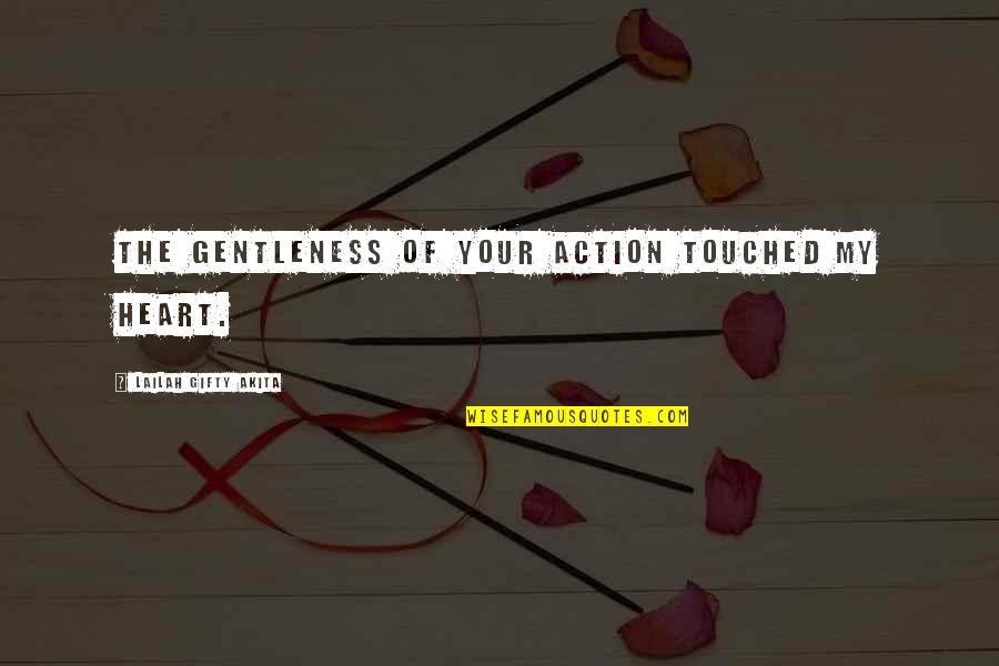 Control Your Heart Quotes By Lailah Gifty Akita: The gentleness of your action touched my heart. Control Your Heart Quotes By Lailah Gifty Akita: The gentleness of your action touched my heart.