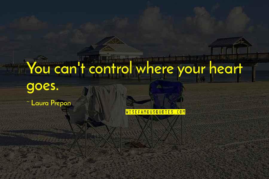 Control Your Heart Quotes By Laura Prepon: You can't control where your heart goes.