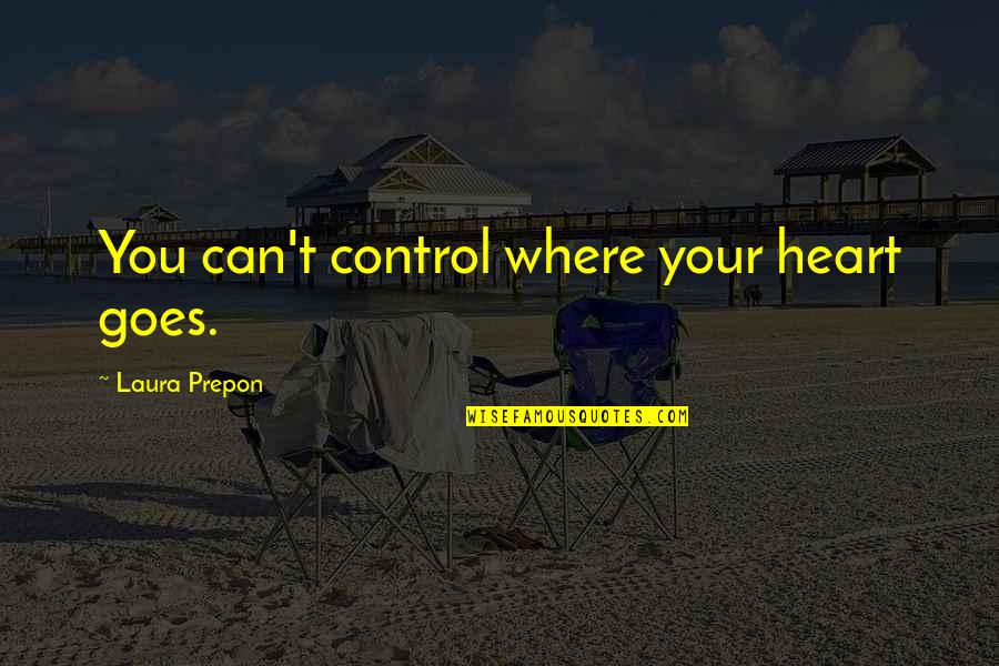 Control Your Heart Quotes By Laura Prepon: You can't control where your heart goes. Control Your Heart Quotes By Laura Prepon: You can't control where your heart goes.