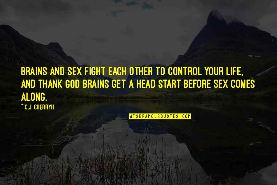 Control Your Life Quotes By C.J. Cherryh: Brains and sex fight each other to control Control Your Life Quotes By C.J. Cherryh: Brains and sex fight each other to control