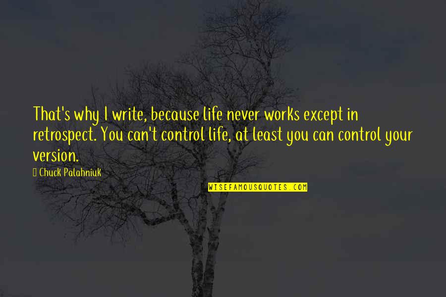 Control Your Life Quotes By Chuck Palahniuk: That's why I write, because life never works Control Your Life Quotes By Chuck Palahniuk: That's why I write, because life never works