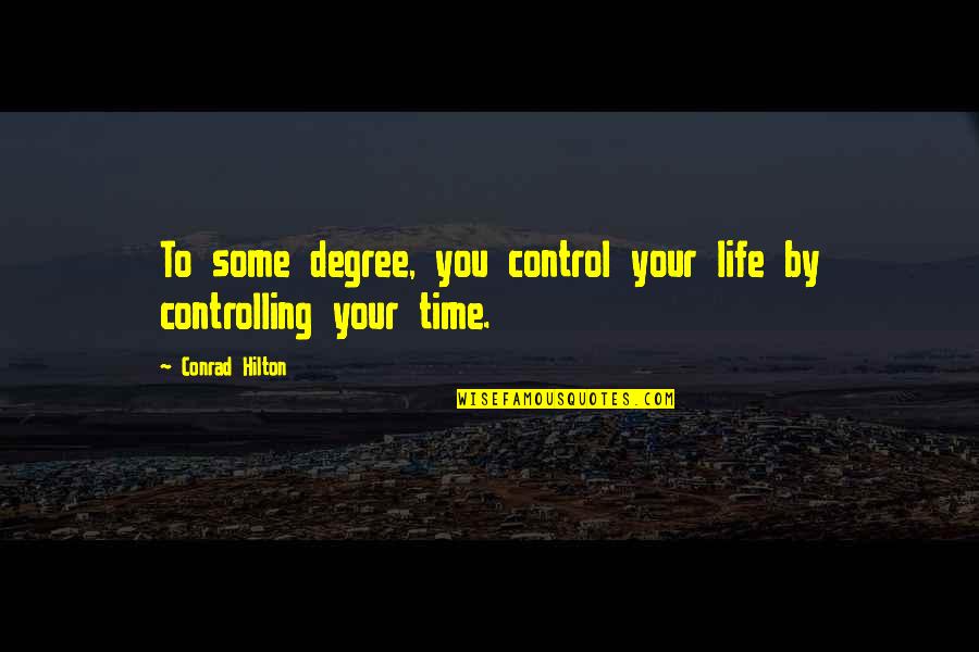 Control Your Life Quotes By Conrad Hilton: To some degree, you control your life by Control Your Life Quotes By Conrad Hilton: To some degree, you control your life by