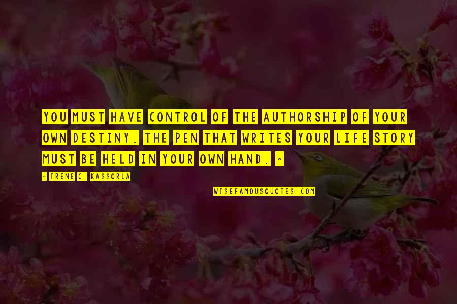 Control Your Life Quotes By Irene C. Kassorla: You must have control of the authorship of Control Your Life Quotes By Irene C. Kassorla: You must have control of the authorship of