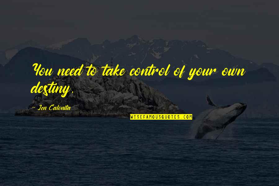 Control Your Life Quotes By Jen Calonita: You need to take control of your own Control Your Life Quotes By Jen Calonita: You need to take control of your own