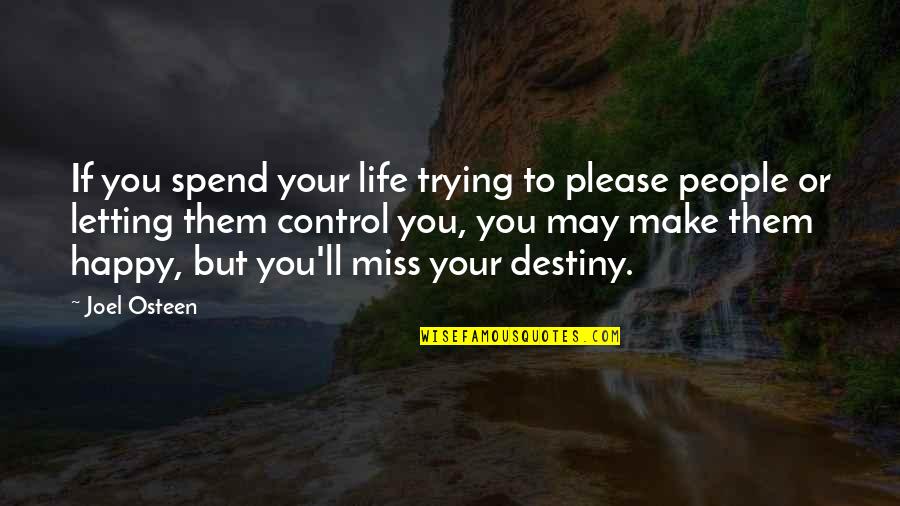 Control Your Life Quotes By Joel Osteen: If you spend your life trying to please