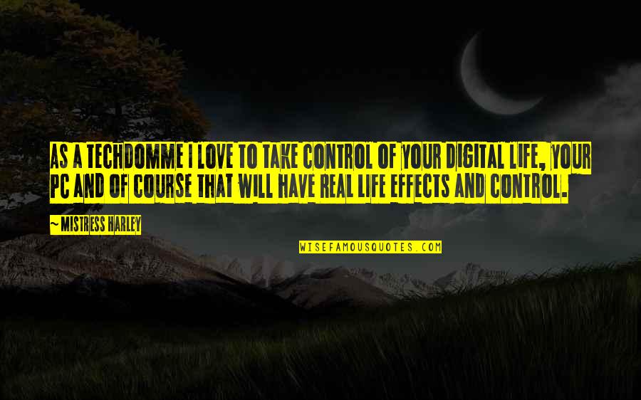 Control Your Life Quotes By Mistress Harley: As a techdomme I love to take control Control Your Life Quotes By Mistress Harley: As a techdomme I love to take control