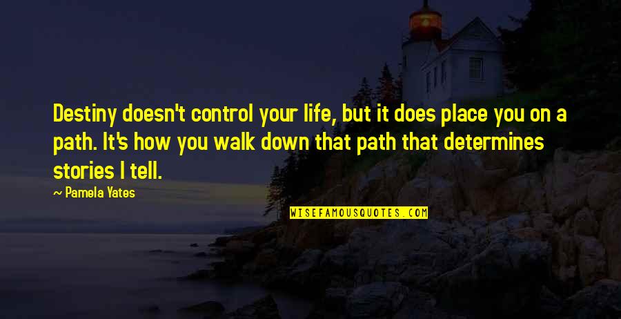 Control Your Life Quotes By Pamela Yates: Destiny doesn't control your life, but it does Control Your Life Quotes By Pamela Yates: Destiny doesn't control your life, but it does
