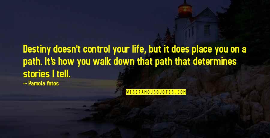 Control Your Life Quotes By Pamela Yates: Destiny doesn't control your life, but it does